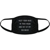Keep Your Nose In Your Mask And Out Of My Business Face Mask Funny Sarcastic Nose And Mouth Covering