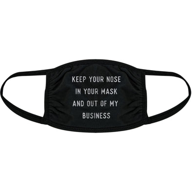 Keep Your Nose In Your Mask And Out Of My Business Face Mask Funny Sarcastic Nose And Mouth Covering