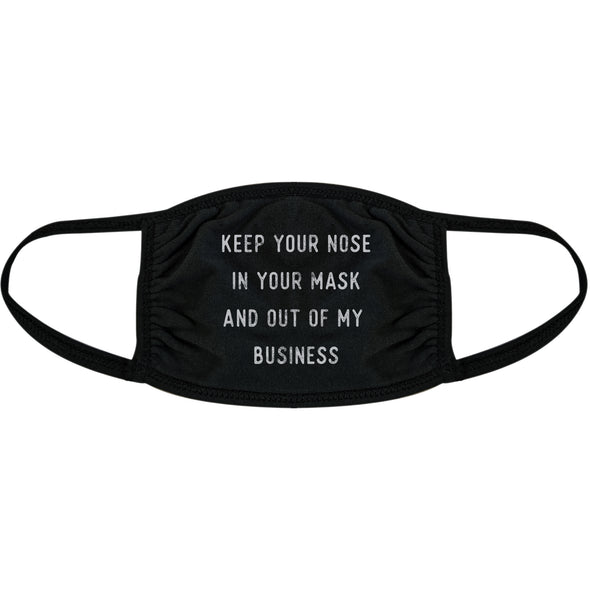 Keep Your Nose In Your Mask And Out Of My Business Face Mask Funny Sarcastic Nose And Mouth Covering
