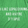 Womens I Like Leprechauns And Maybe 3 People T Shirt Funny Saint Patricks Day Tee