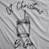 Let Christmas Be Gin Men's Tshirt