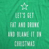 Mens Let's Get Fat And Drunk And Blame It On Christmas Tshirt Funny Holiday Graphic Tee