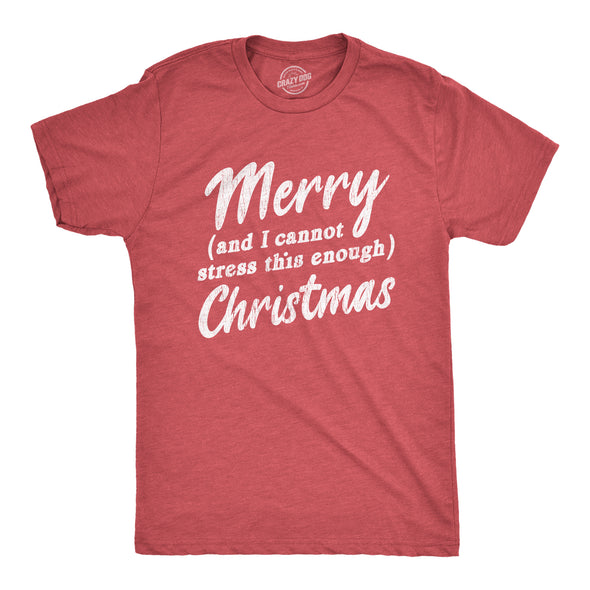 Mens Merry And I Cannot Stress This Enough Christmas Tshirt Funny Holiday Party Tee