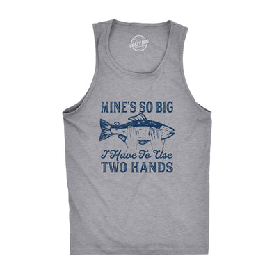 Mens Fitness Tank Mines So Big I Have To Use Two Hands Tanktop Funny Fishing Graphic Shirt