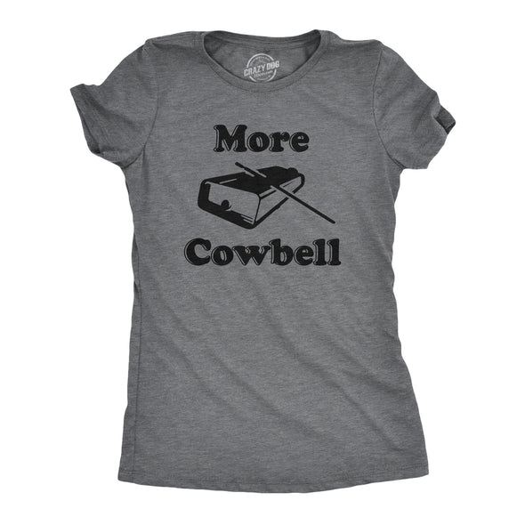 Womens More Cowbell T shirt Funny Novelty Shirts Humor Gifts Cool Graphic