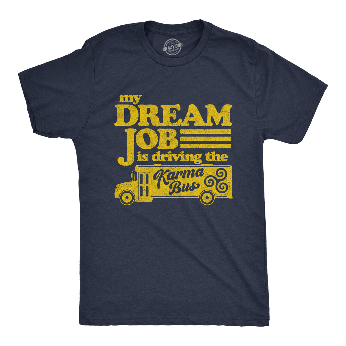 Mens My Dream Job Is Driving The Karma Bus Tshirt Funny Payback Graphic Tee