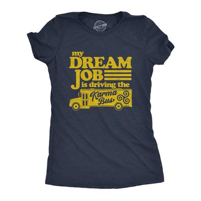 Womens My Dream Job Is Driving The Karma Bus Tshirt Funny Payback Graphic Novelty Tee