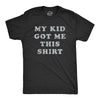 My Kid Got Me This Shirt Men's Tshirt