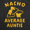 Womens Nacho Average Auntie Tshirt Funny Family Queso Tortilla Chip Graphic Novelty Tee