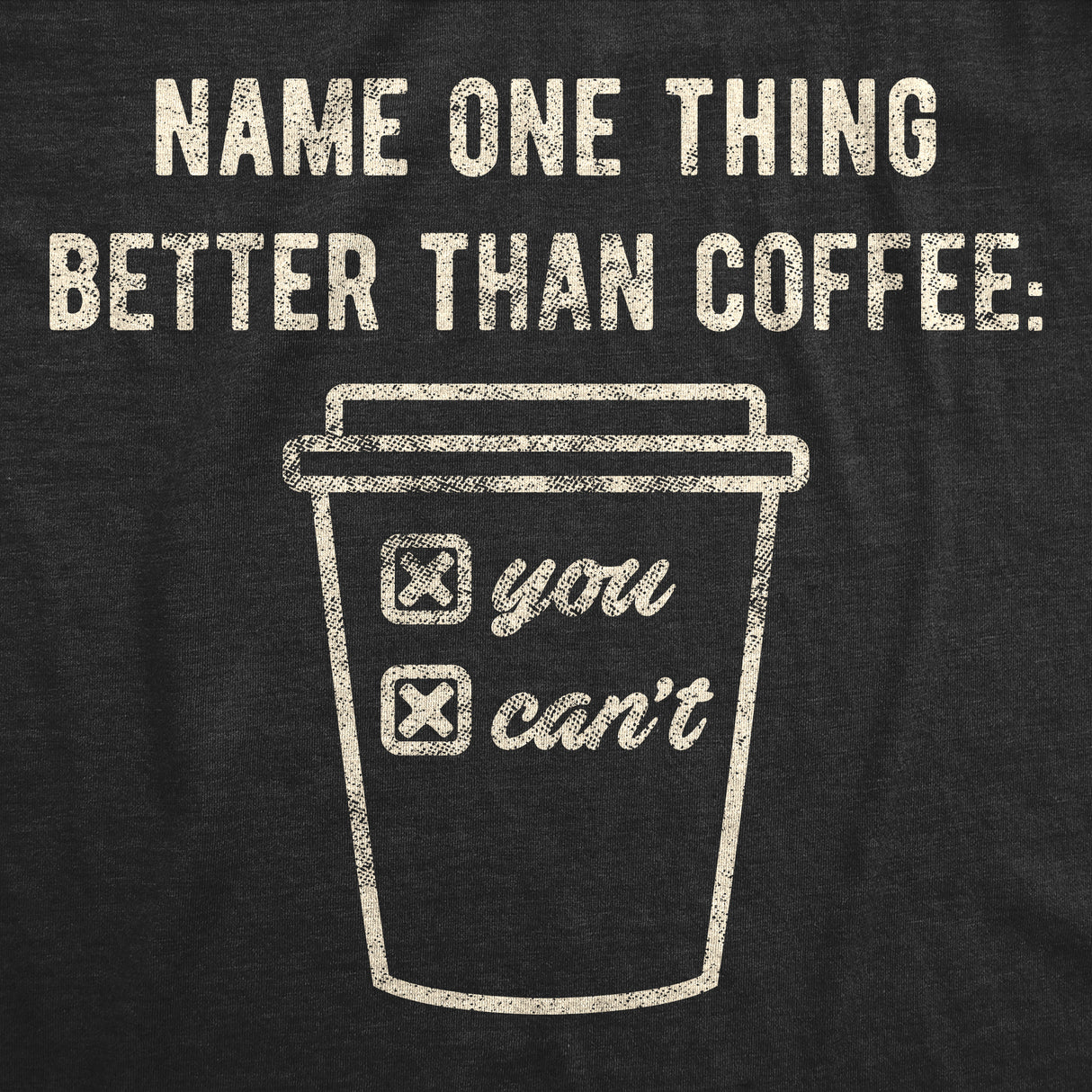 Mens Name One Thing Better Than Coffee You Can't Tshirt Funny Morning Cup Graphic Novelty Tee