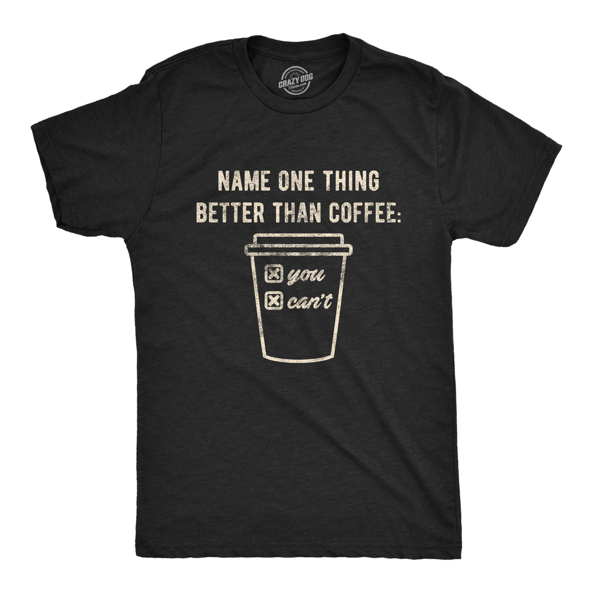 Mens Name One Thing Better Than Coffee You Can't Tshirt Funny Morning Cup Graphic Novelty Tee