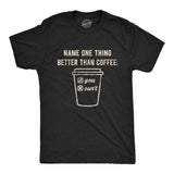 Mens Name One Thing Better Than Coffee You Can't Tshirt Funny Morning Cup Graphic Novelty Tee