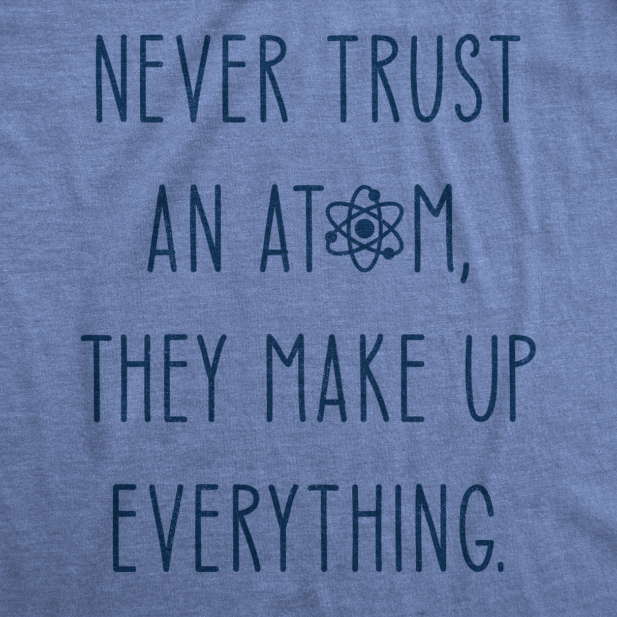 Womens Never Trust An Atom They Make Everything Up Tshirt Funny Nerdy Science Graphic Tee