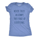 Womens Never Trust An Atom They Make Everything Up Tshirt Funny Nerdy Science Graphic Tee