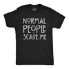 Normal People Scare Me Men's Tshirt