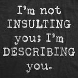 Mens I'm Not Insulting You I'm Describing You T Shirt Funny Sarcastic Novelty Tee