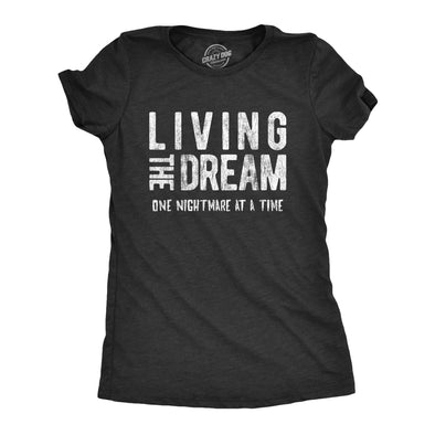 Womens Living The Dream One Nightmare At A Time Tshirt Funny Sarcastic Mocking Tee