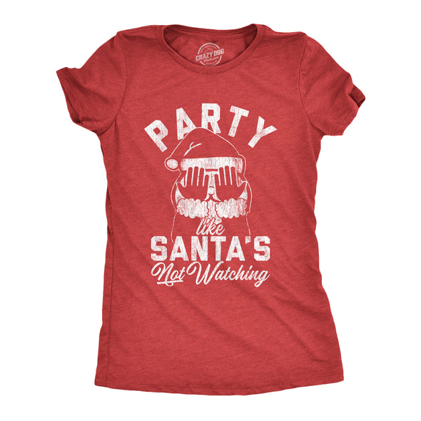 Womens Party Like Santa's Not Watching Tshirt Funny Christmas Party Holiday Graphic Tee