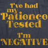 Womens I've Had My Patience Tested I'm Negative Tshirt Funny Sarcastic Graphic Novelty Tee