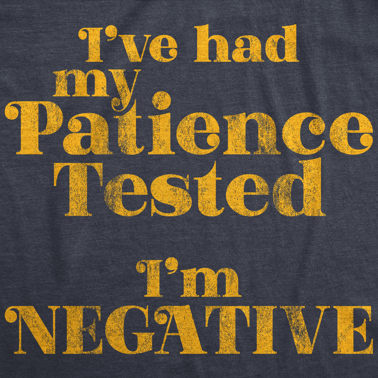 Mens I've Had My Patience Tested I'm Negative Tshirt Funny Sarcastic Graphic Novelty Tee