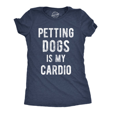 Womens Petting Dogs Is My Cardio T shirt Funny Pet Mom Puppy Lover Graphic Tee