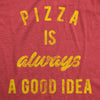 Pizza Is Always A Good Idea Men's Tshirt