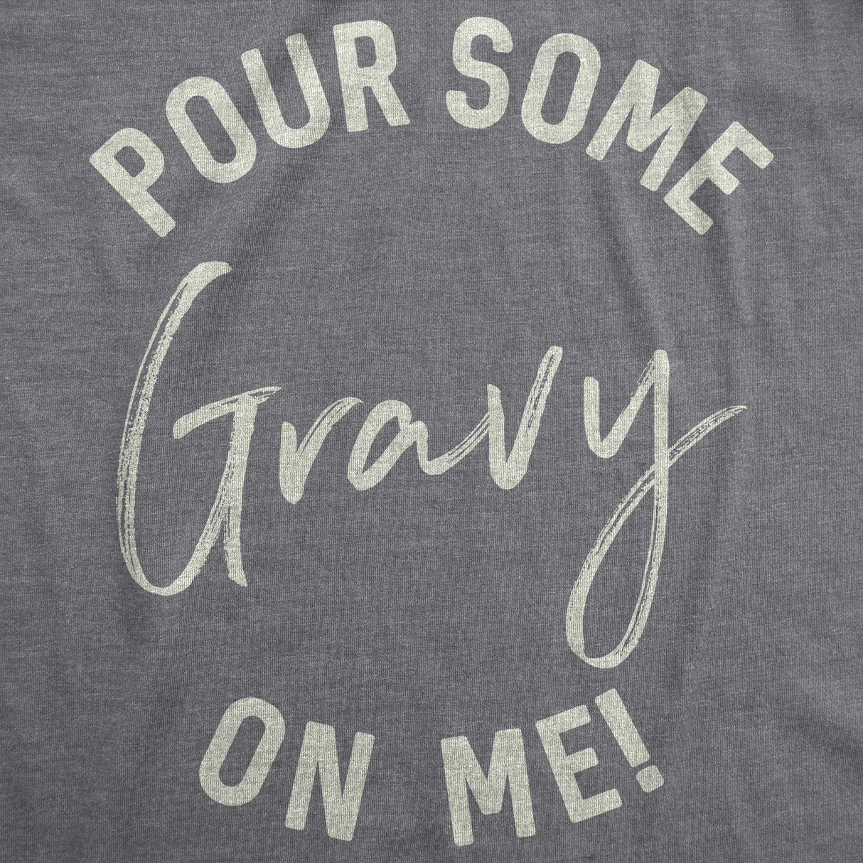 Pour Some Gravy On Me Men's Tshirt