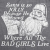 Mens Santa Is Jolly Because He Knows Where The Bad Girls Live Tshirt Funny Christmas Tee