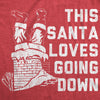 Womens Santa Loves Going Down Tshirt Funny Christmas Party Innuendo Chimney Graphic Novelty Tee