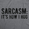 Womens Sarcasm Its How I Hug Tshirt Funny Introvert Loner Sarcastic Novelty Tee