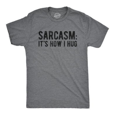 Sarcasm It's How I Hug Men's Tshirt