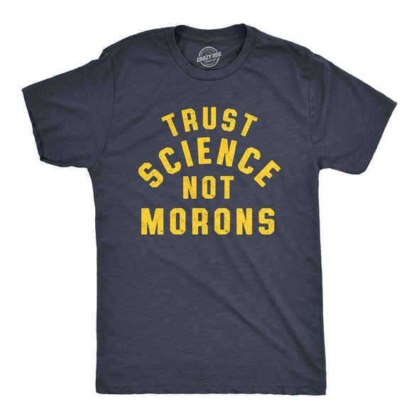Mens Trust Science Not Morons Tshirt Funny Nerdy Quarantine Graphic Tee