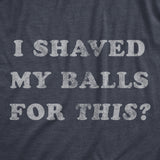 Mens I Shaved My Balls for This T Shirt Funny Hilarious Sarcastic Vintage Graphic Tee