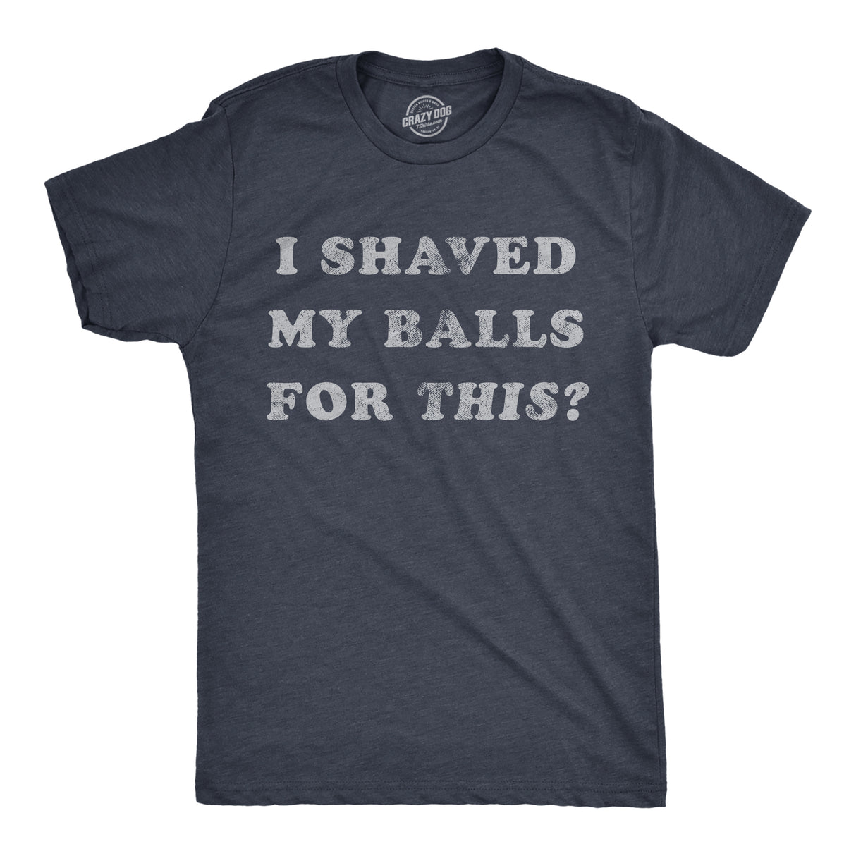 Mens I Shaved My Balls for This T Shirt Funny Hilarious Sarcastic Vintage Graphic Tee