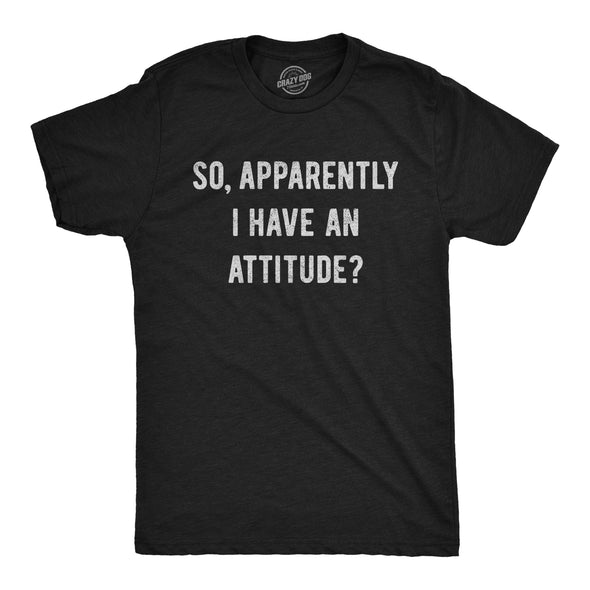 Apparently I Have An Attitude? Men's Tshirt
