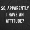 Apparently I Have An Attitude? Men's Tshirt
