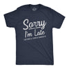 Mens Sorry I'm Late I Got Here As Soon As I Wanted Tshirt Funny Sarcastic Graphic Tee