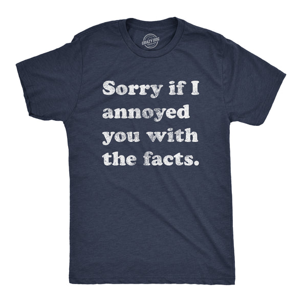 Sorry I Annoyed You With The Facts Men's Tshirt