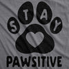 Womens Stay Pawsitive Tshirt Funny Pet Puppy Dog Lover Positive Novelty Tee