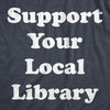 Womens Support Your Local Library T shirt Funny Cute Teacher Appreciation Gift
