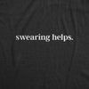 Womens Swearing Helps Tshirt Funny Curse Word Naughty Sarcastic Novelty Tee