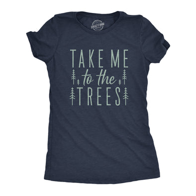 Womens Take Me To The Trees Tshirt Funny Camping Forest Woods Hiking Graphic Tee