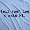Tell Your Dog I Said Hi Men's Tshirt