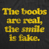 Womens The Boobs Are Real The Smile Is Fake Tshirt Funny Tits Babe Sarcastic Novelty Tee
