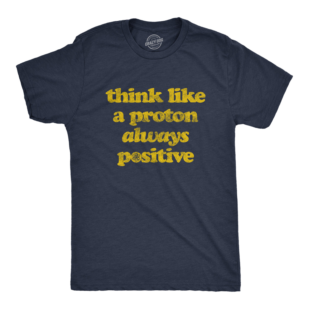 Mens Think Like A Proton Always Positive Tshirt Funny Atom Nerdy Science Teacher Graphic Tee