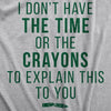 Womens I Don't Have The Time Or The Crayons To Explain This To You Tshirt Funny Tee