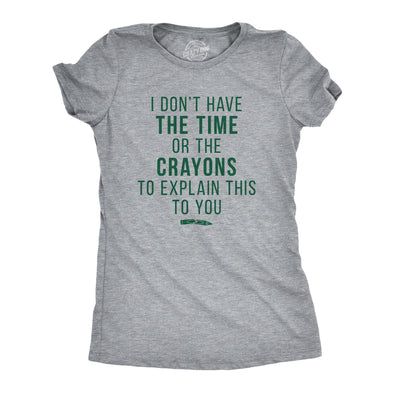 Womens I Don't Have The Time Or The Crayons To Explain This To You Tshirt Funny Tee