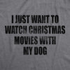 Mens I Just Want To Watch Christmas Movies With My Dog Tshirt Funny Holdiay Party Tee