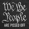 Mens We The People Are Pissed Off Tshirt Funny Protest Constitution Politic Tee