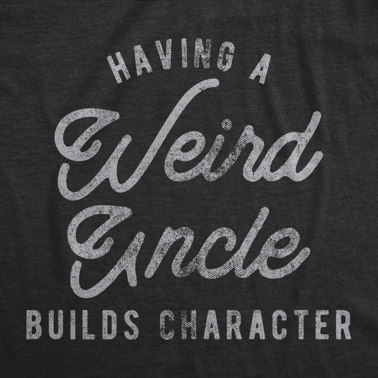 Mens Having A Weird Uncle Builds Character T Shirt Funny Family Graphic Novelty Tee